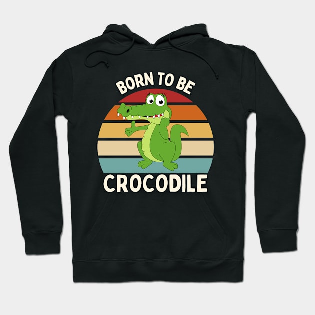 Born to be crocodile Hoodie by GP SHOP